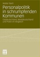 Personalpolitik in schrumpfenden Kommunen : Ostdeutschland, Westdeutschland und Polen im Vergleich