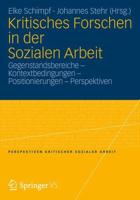 Kritisches Forschen in Der Sozialen Arbeit: Gegenstandsbereiche - Kontextbedingungen - Positionierungen - Perspektiven