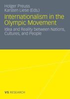 Internationalism in the Olympic Movement: Idea and Reality Between Nations, Cultures, and People