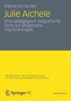 Julie Aichele : Eine pädagogisch-biografische Sicht auf alltagsnahe Psychotherapie