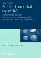 Stadt - Landschaft - Hybridität : Ästhetische Bezüge im postmodernen Los Angeles mit seinen modernen Persistenzen