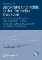 Bürokratie Und Politik in Der Römischen Kaiserzeit