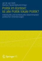 Politik im Kontext: Ist alle Politik lokale Politik? : Individuelle und kontextuelle Determinanten politischer Orientierungen
