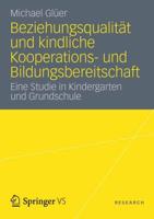 Beziehungsqualität und kindliche Kooperations- und Bildungsbereitschaft : Eine Studie in Kindergarten und Grundschule