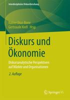 Diskurs und Ökonomie : Diskursanalytische Perspektiven auf Märkte und Organisationen