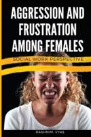 Aggression and Frustration Among Females Social Work Perspective