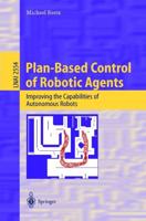 Plan-Based Control of Robotic Agents : Improving the Capabilities of Autonomous Robots