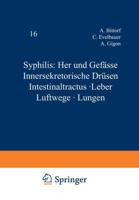 Syphilis: Herz Und Gefässe Innersekretorische Drüsen Intestinaltractus · Leber Luftwege · Lungen. Geschlechtskrankheiten