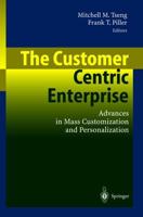 The Customer Centric Enterprise : Advances in Mass Customization and Personalization