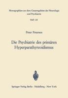 Die Psychiatrie des primären Hyperparathyreoidismus : Ein Beitrag zur Psychopathologie bei Calciumstoffwechselstörungen