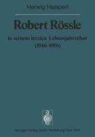 Robert Rossle in seinem letzten Lebensjahrzehnt (1946-56)