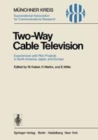 Two-Way Cable Television : Experiences with Pilot Projects in North America, Japan, and Europe. Proceedings of a Symposium Held in Munich, April 27-29, 1977