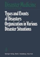 Types and Events of Disasters Organization in Various Disaster Situations : Proceedings of the International Congress on Disaster Medicine, Mainz 1977 Part I