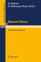 Measure Theory, Oberwolfach 1981 : Proceedings of the Conference Held at Oberwolfach, Germany, June 21-27, 1981