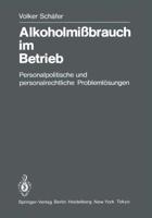 Alkoholmißbrauch im Betrieb : Personalpolitische und personalrechtliche Problemlösungen