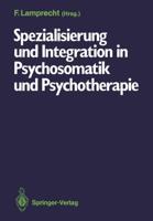 Spezialisierung und Integration in Psychosomatik und Psychotherapie : Deutsches Kollegium für psychosomatische Medizin, 6.-8. März 1986