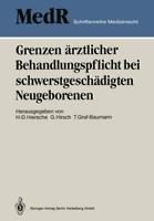Grenzen Arztlicher Behandlungspflicht Bei Schwerstgeschadigten Neugeborenen: 1. Einbecker Workshop Der Deutschen Gesellschaft Fur Medizinrecht, 27. 29