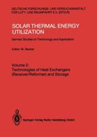Solar Thermal Energy Utilization: German Studies on Technology and Applications. Volume 2: Technologies of Heat Exchangers (Receiver/Reformer) and Sto