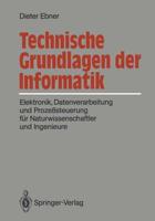 Technische Grundlagen der Informatik : Elektronik, Datenverarbeitung und Prozeßsteuerung für Naturwissenschaftler und Ingenieure