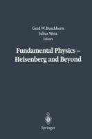 Fundamental Physics - Heisenberg and Beyond : Werner Heisenberg Centennial Symposium "Developments in Modern Physics"