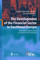 The Development of the Financial Sector in Southeast Europe : Innovative Approaches in Volatile Environments