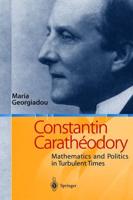 Constantin Carathéodory : Mathematics and Politics in Turbulent Times