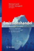 Emissionshandel : Ökonomische Prinzipien, rechtliche Regelungen und technische Lösungen für den Klimaschutz