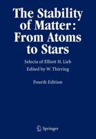 The Stability of Matter: From Atoms to Stars : Selecta of Elliott H. Lieb