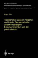 Traditionelles Wissen Indigener Und Lokaler Gemeinschaften Zwischen Geistigen Eigentumsrechten Und Der "Public Domain"