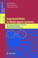 Argumentation in Multi-Agent Systems : First International Workshop, ArgMAS 2004, New York, NY, USA, July 19, 2004, Revised Selected and Invited Papers