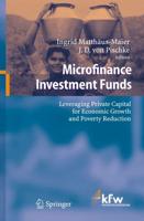 Microfinance Investment Funds : Leveraging Private Capital for Economic Growth and Poverty Reduction
