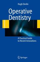 Operative Dentistry : A Practical Guide to Recent Innovations
