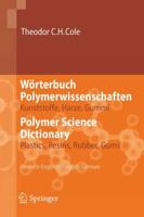 Wörterbuch Polymerwissenschaften/Polymer Science Dictionary : Kunststoffe, Harze, Gummi/Plastics, Resins, Rubber, Gums, Deutsch-Englisch/English-German