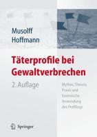 Täterprofile bei Gewaltverbrechen : Mythos, Theorie, Praxis und forensische Anwendung des Profilings