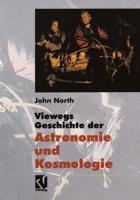 Viewegs Geschichte der Astronomie und Kosmologie : Aus dem Englischen übersetzt von Rainer Sengerling