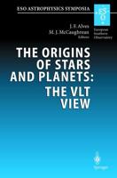 The Origins of Stars and Planets: The Vlt View: Proceedings of the Eso Workshop Held in Garching, Germany, 24 27 April 2001