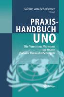 Praxishandbuch UNO : Die Vereinten Nationen im Lichte globaler Herausforderungen