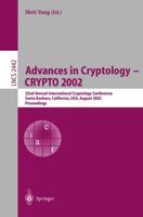 Advances in Cryptology - CRYPTO 2002 : 22nd Annual International Cryptology Conference Santa Barbara, California, USA, August 18-22, 2002. Proceedings