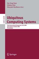 Ubiquitous Computing Systems : Third International Symposium, UCS 2006, Seoul, Korea, October 11-13, 2006, Proceedings