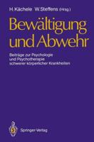Bewältigung und Abwehr : Beiträge zur Psychologie und Psychotherapie schwerer körperlicher Krankheiten