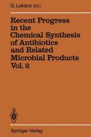 Recent Progress in the Chemical Synthesis of Antibiotics and Related Microbial Products. Vol.2