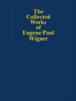 The Collected Works of Eugene Paul Wigner Historical, Philosophical, and Socio-Political Papers