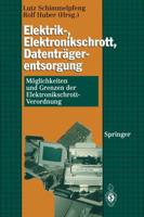 Elektrik-, Elektronikschrott, Datenträgerentsorgung : Möglichkeiten und Grenzen der Elektronikschrott-Verordnung