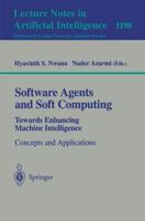 Software Agents and Soft Computing: Towards Enhancing Machine Intelligence Lecture Notes in Artificial Intelligence