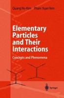 Elementary Particles and Their Interactions : Concepts and Phenomena