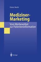 Mediziner-Marketing: Vom Werbeverbot zur Patienteninformation : Eine rechtsvergleichende und interdisziplinäre Studie zur Kommunikation zwischen Patienten und Ärzten