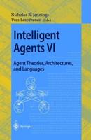 Intelligent Agents VI. Agent Theories, Architectures, and Languages Lecture Notes in Artificial Intelligence