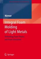 Integral Foam Molding of Light Metals : Technology, Foam Physics and Foam Simulation