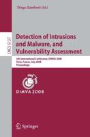 Detection of Intrusions and Malware, and Vulnerability Assessment : 5th International Conference, DIMVA 2008, Paris, France, July 10-11, 2008, Proceedings