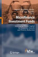 Microfinance Investment Funds : Leveraging Private Capital for Economic Growth and Poverty Reduction